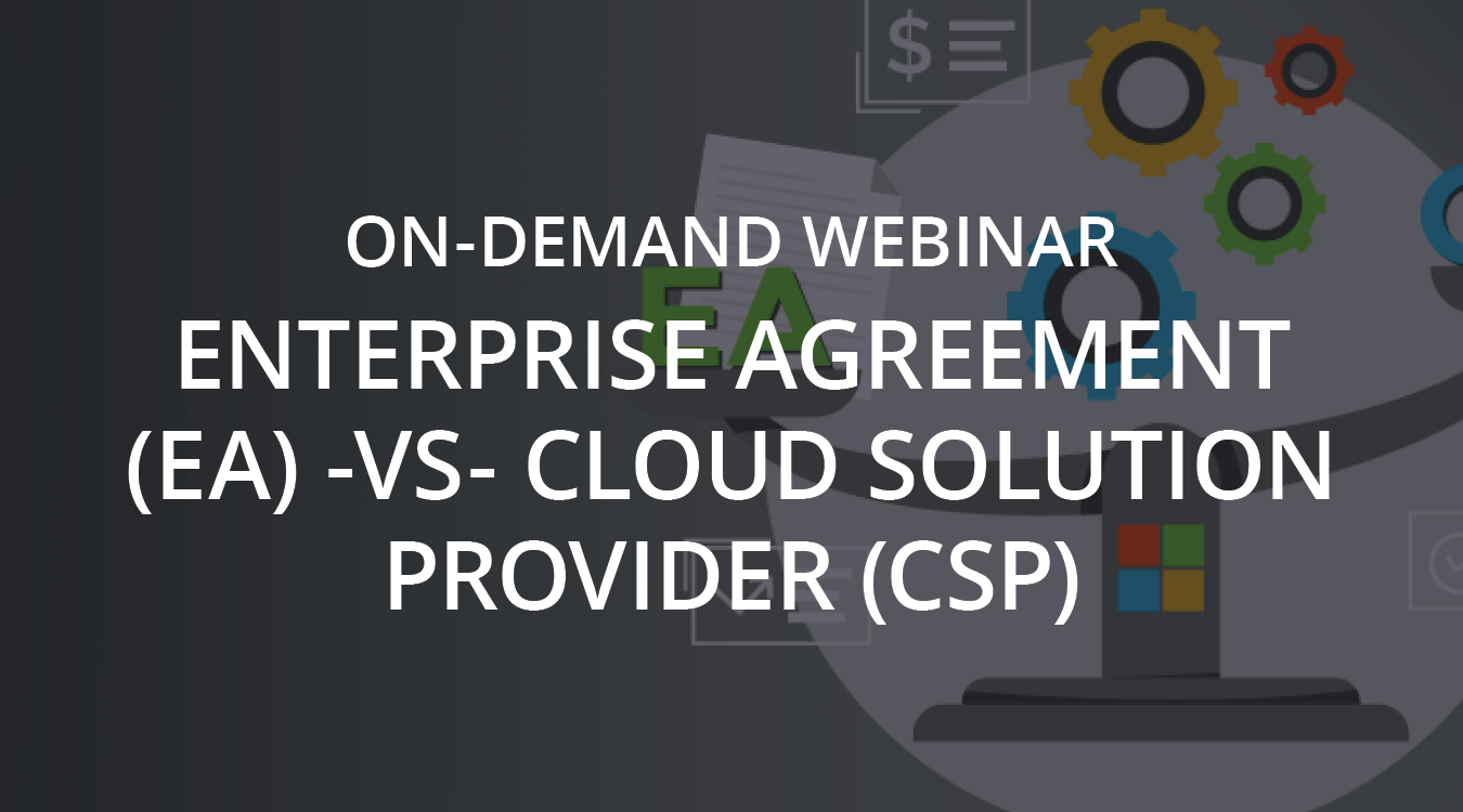 WEBINAR | Enterprise Agreement (EA) Vs. Cloud Solution Provider (CSP)